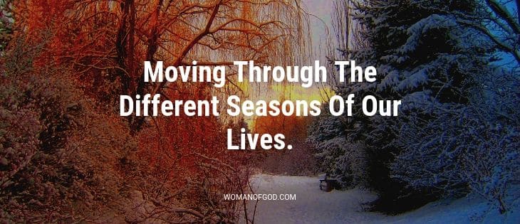 Moving Through The Different Seasons Of Our Lives.