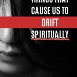 things that cause us to drift spiritually pin