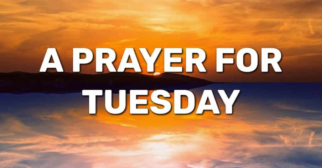 A Prayer For Tuesday